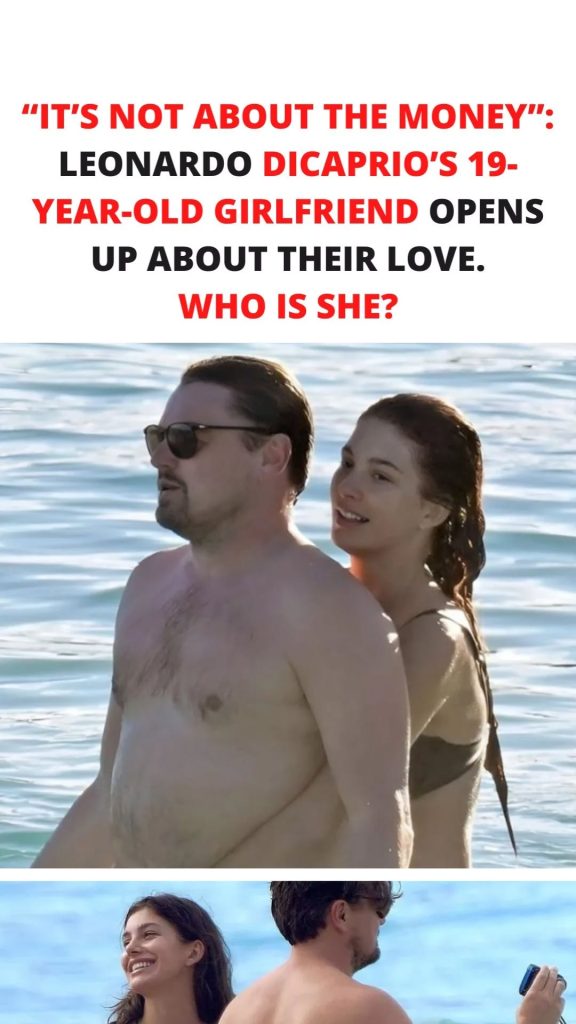 “It’s Not About The Money”: Leonardo DiCaprio’s 19-Year-Old Girlfriend Opens Up About Their Love – Her Pics!